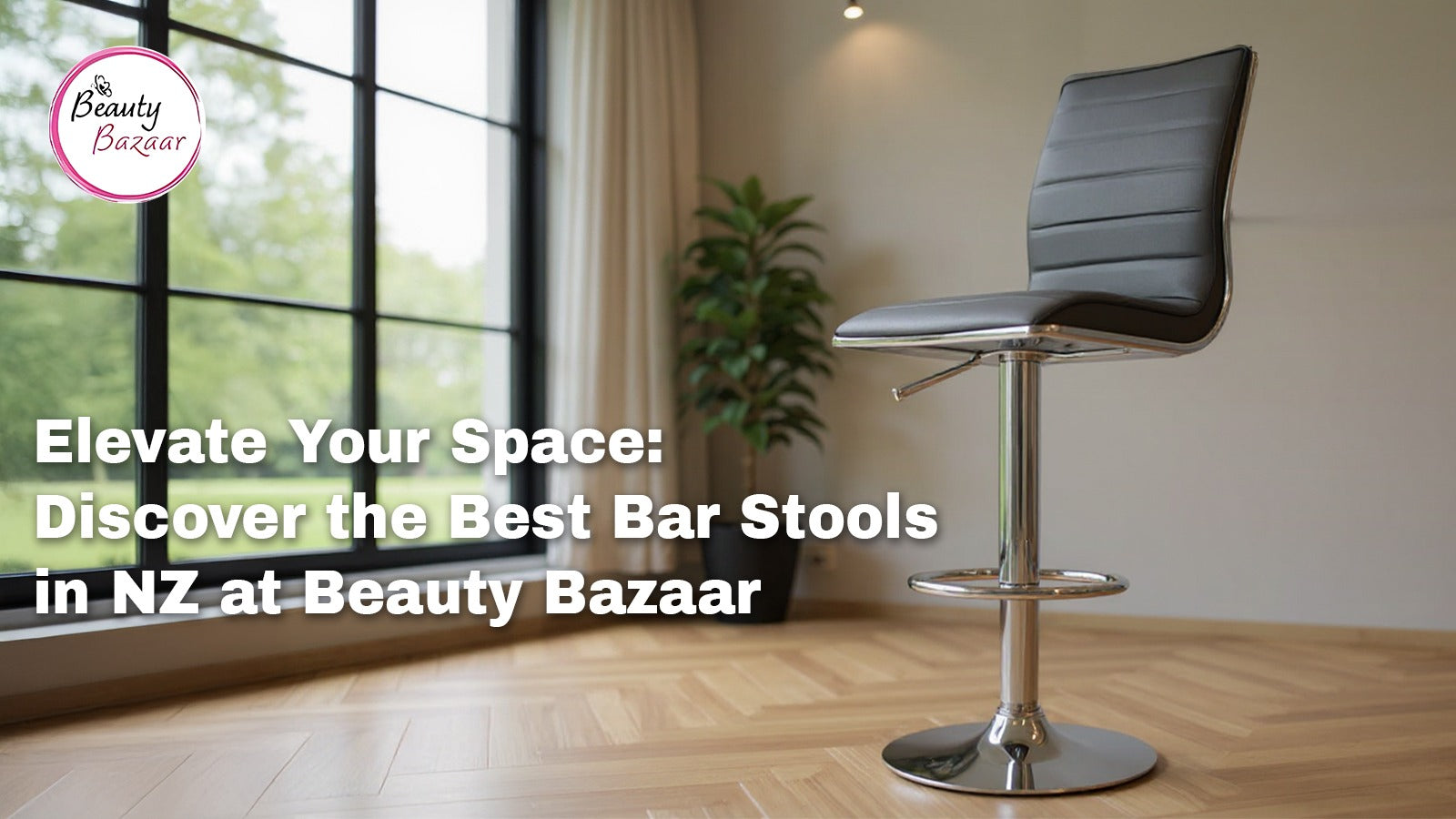 Elevate Your Space: Discover the Best Bar Stools in NZ at Beauty Bazaar