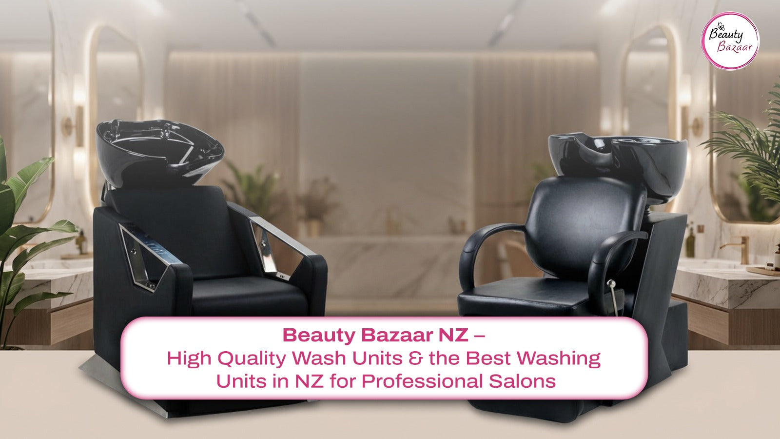 Beauty Bazaar NZ – High Quality Wash Units & the Best Washing Units in NZ for Professional Salons