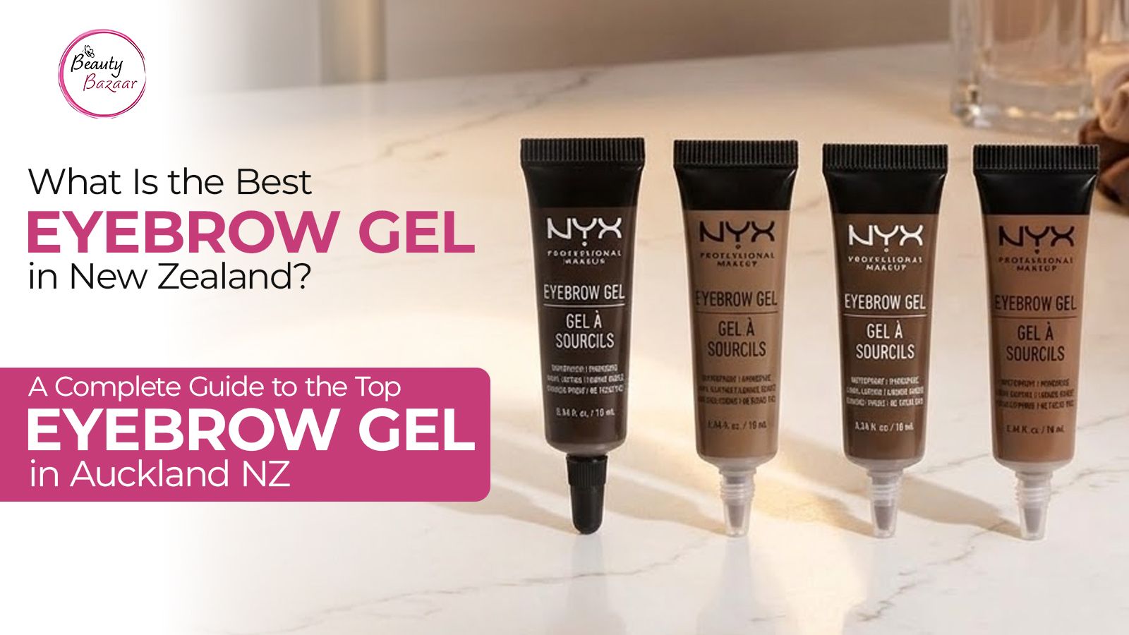 What Is the Best Eyebrow Gel in NZ? A Complete Guide to the Top Eyebrow Gel in Auckland NZ