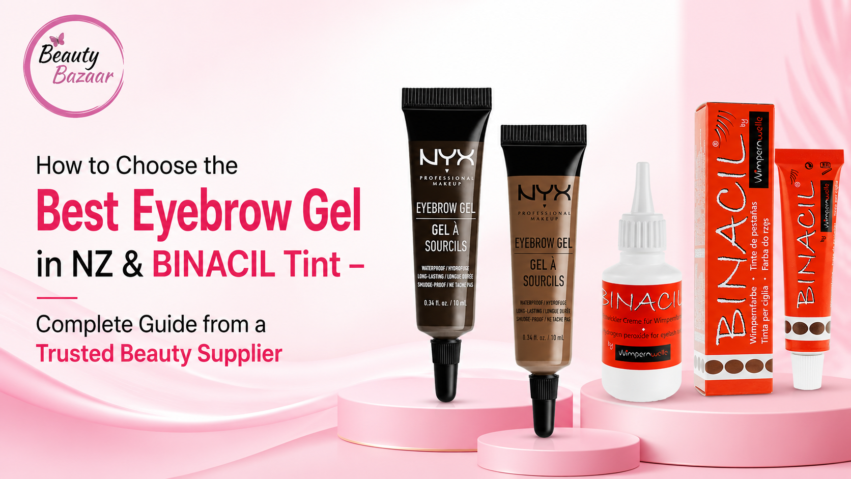 How to Choose the Best Eyebrow Gel in NZ & BINACIL Tint – Complete Guide from a Trusted Beauty Supplier